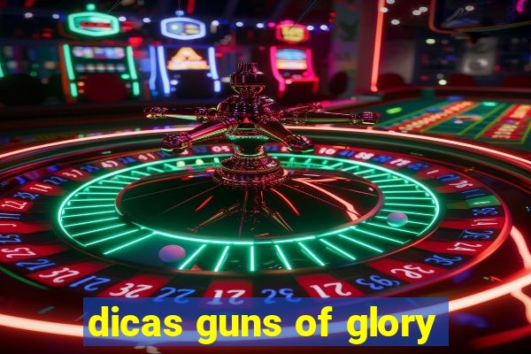 dicas guns of glory